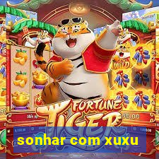 sonhar com xuxu